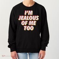 I'm Jealous Of Me Too Funny Saying Sarcastic Women's Sweatshirt thumb 0