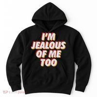 I'm Jealous Of Me Too Funny Saying Sarcastic Hoodie thumb 0
