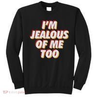 I'm Jealous Of Me Too Funny Saying Sarcastic Sweatshirt thumb 0