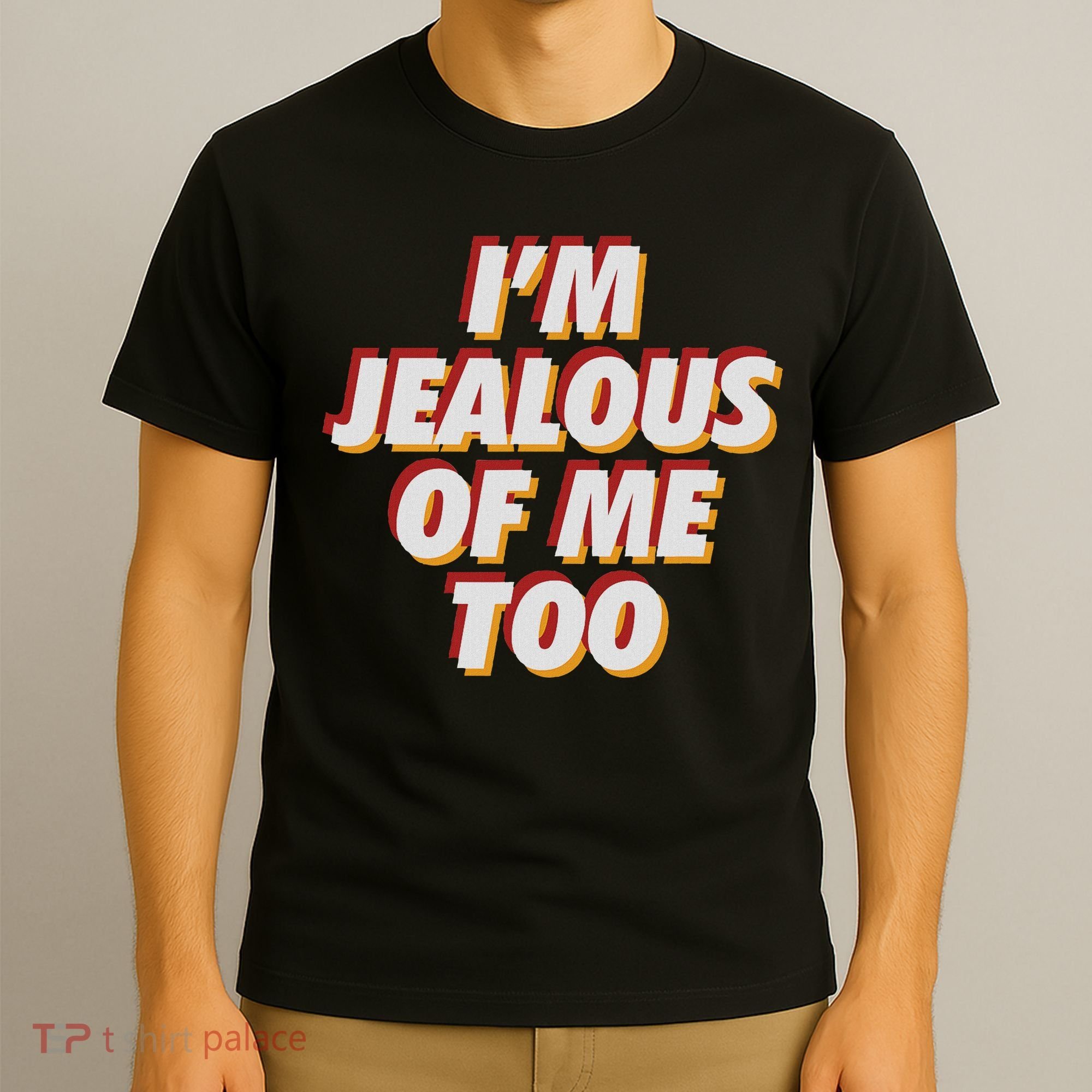 I'm Jealous Of Me Too Funny Saying Sarcastic T-Shirt