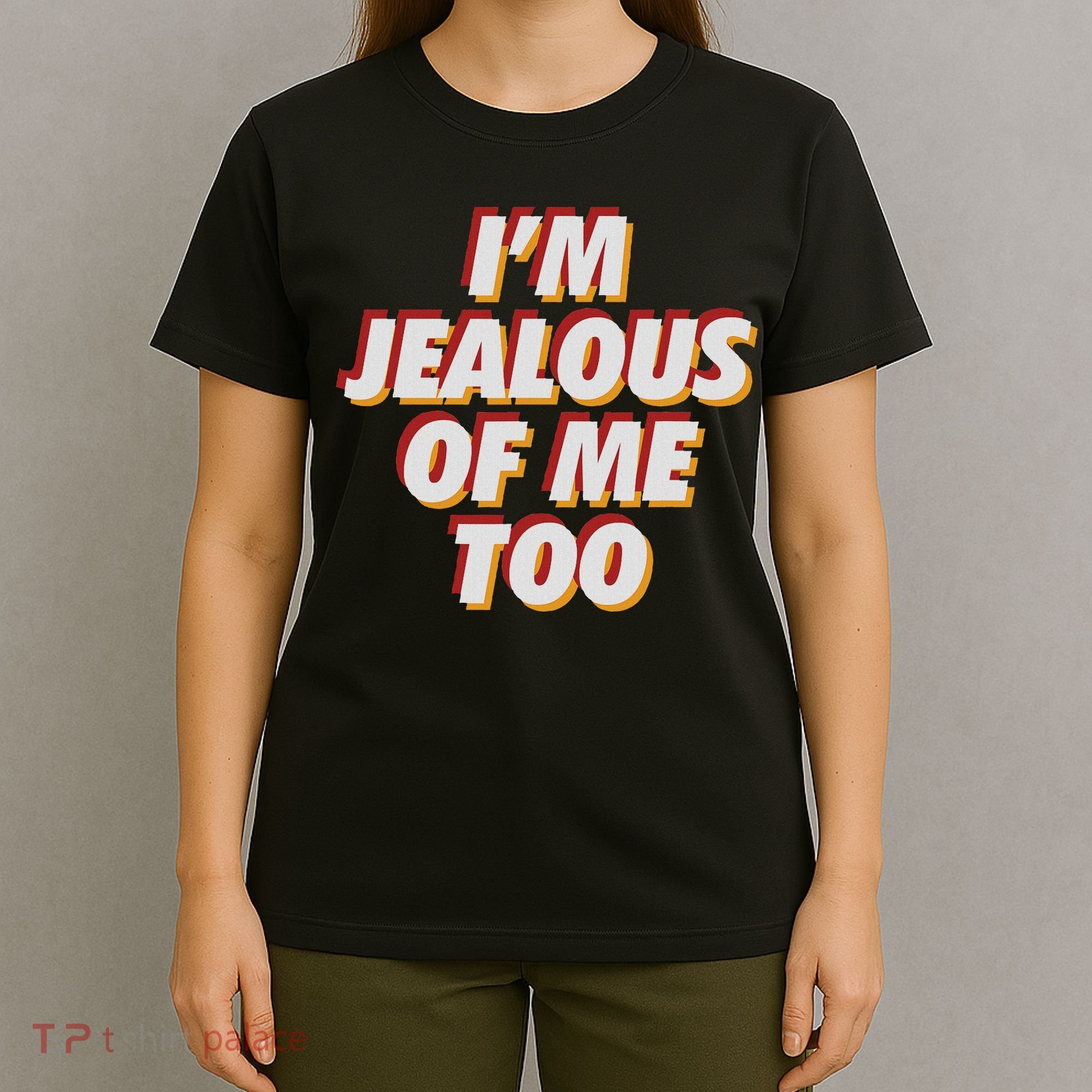 I'm Jealous Of Me Too Funny Saying Sarcastic T-Shirt