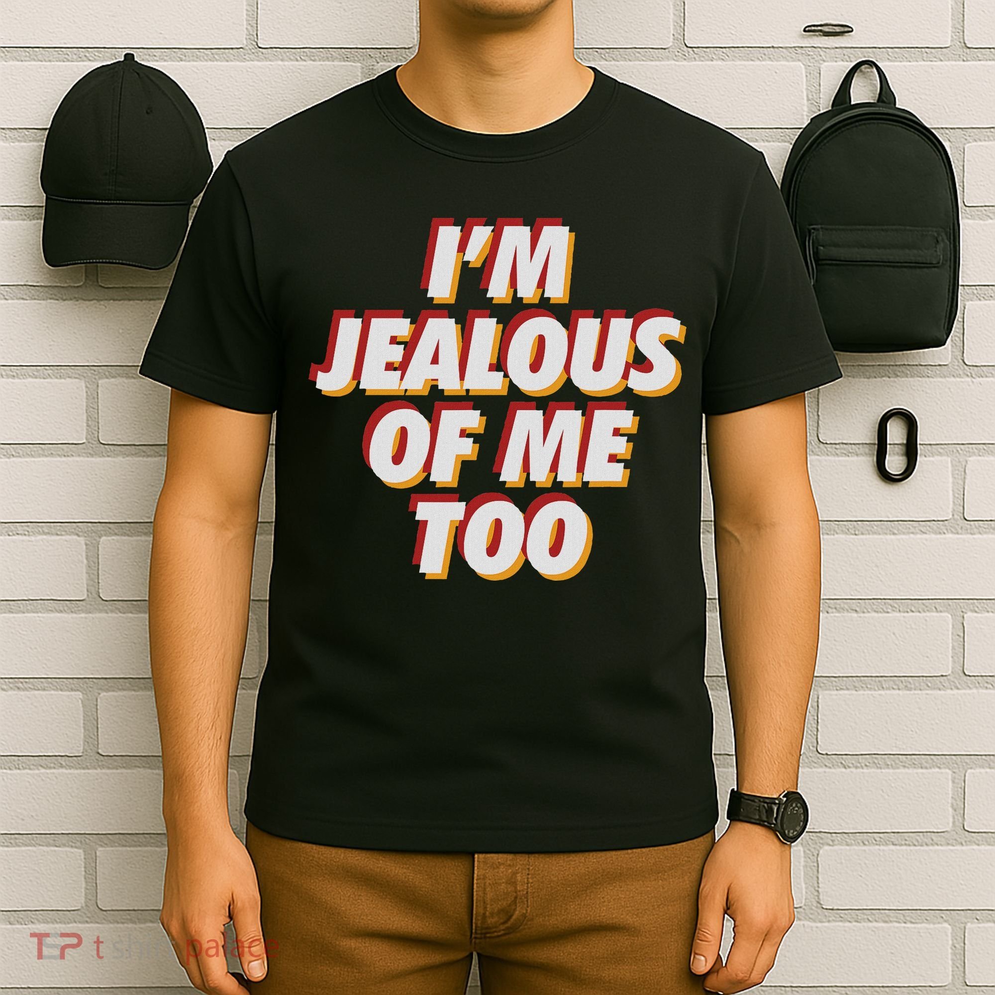 I'm Jealous Of Me Too Funny Saying Sarcastic T-Shirt
