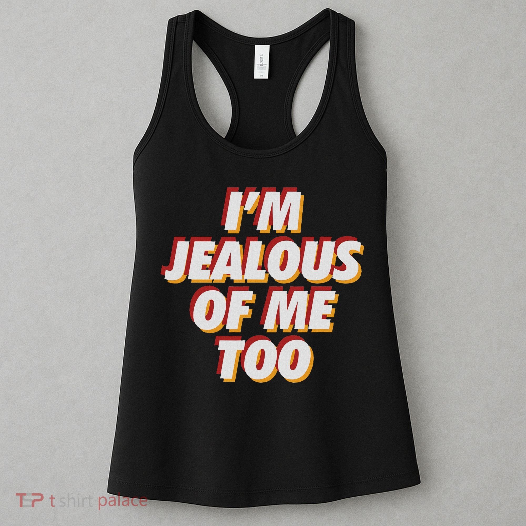 I'm Jealous Of Me Too Funny Saying Sarcastic Women's Tank Top