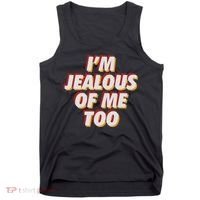I'm Jealous Of Me Too Funny Saying Sarcastic Tank Top thumb 0