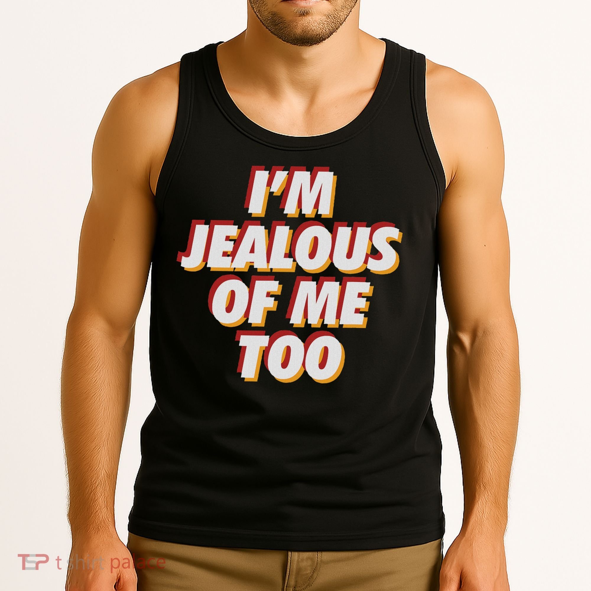 I'm Jealous Of Me Too Funny Saying Sarcastic Tank Top