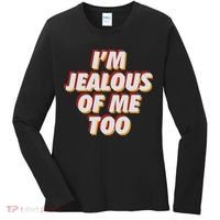 I'm Jealous Of Me Too Funny Saying Sarcastic Women's Long Sleeve Shirt thumb 0