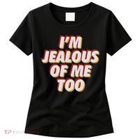 I'm Jealous Of Me Too Funny Saying Sarcastic Women's T-Shirt thumb 0