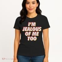 I'm Jealous Of Me Too Funny Saying Sarcastic Women's T-Shirt thumb 4
