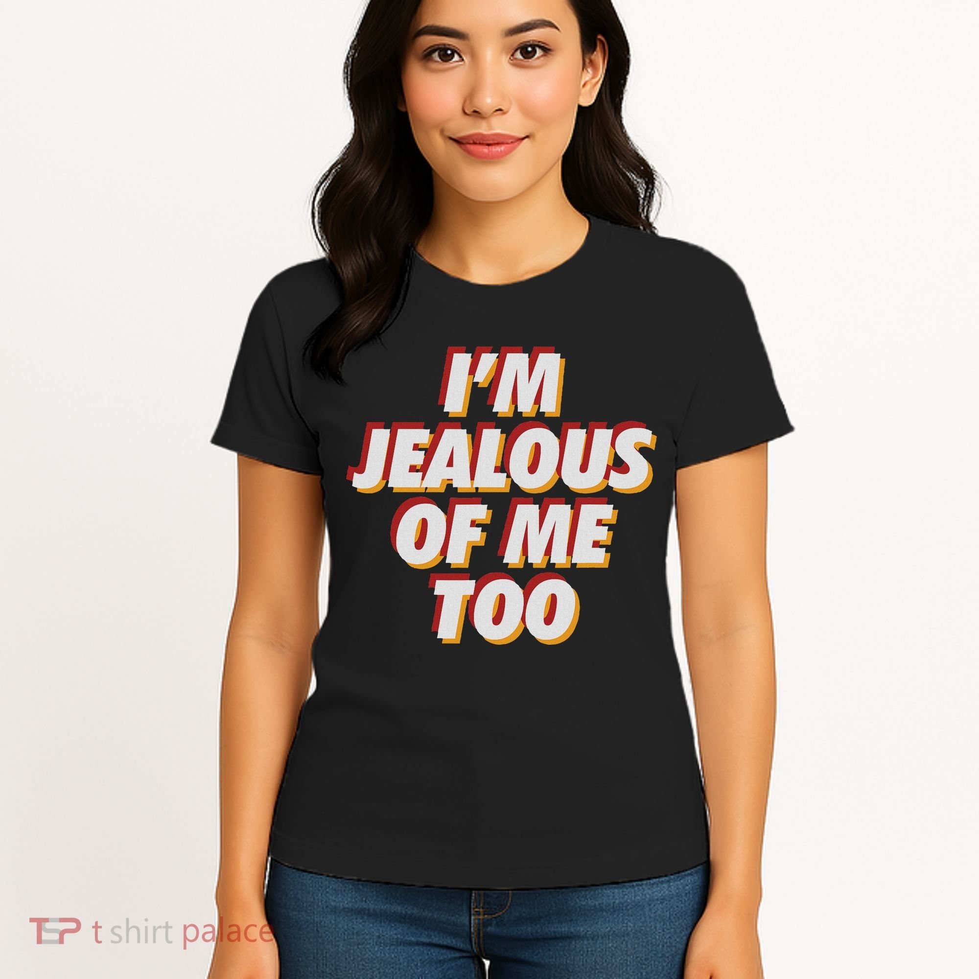 I'm Jealous Of Me Too Funny Saying Sarcastic Women's T-Shirt