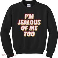 I'm Jealous Of Me Too Funny Saying Sarcastic Kids Sweatshirt thumb 0