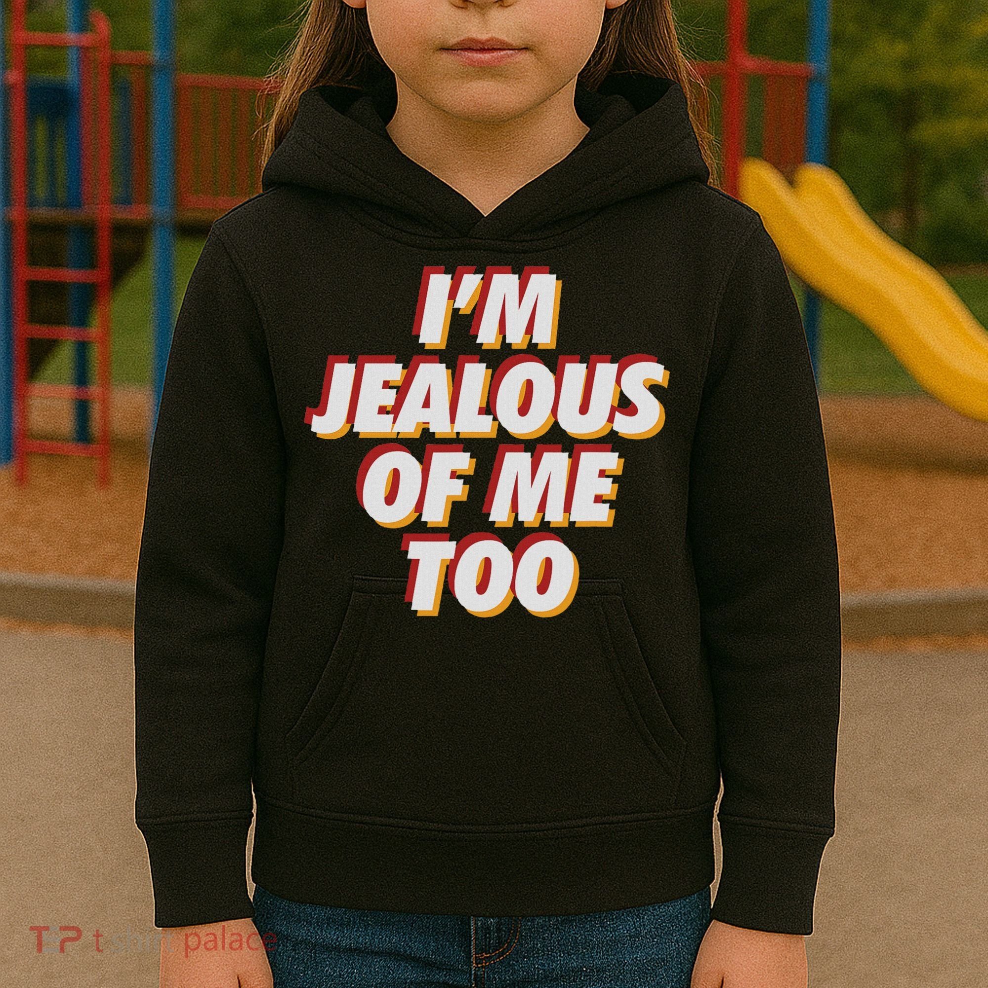 I'm Jealous Of Me Too Funny Saying Sarcastic Kids Hoodie