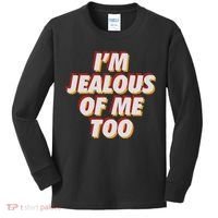 I'm Jealous Of Me Too Funny Saying Sarcastic Kids Long Sleeve Shirt thumb 0