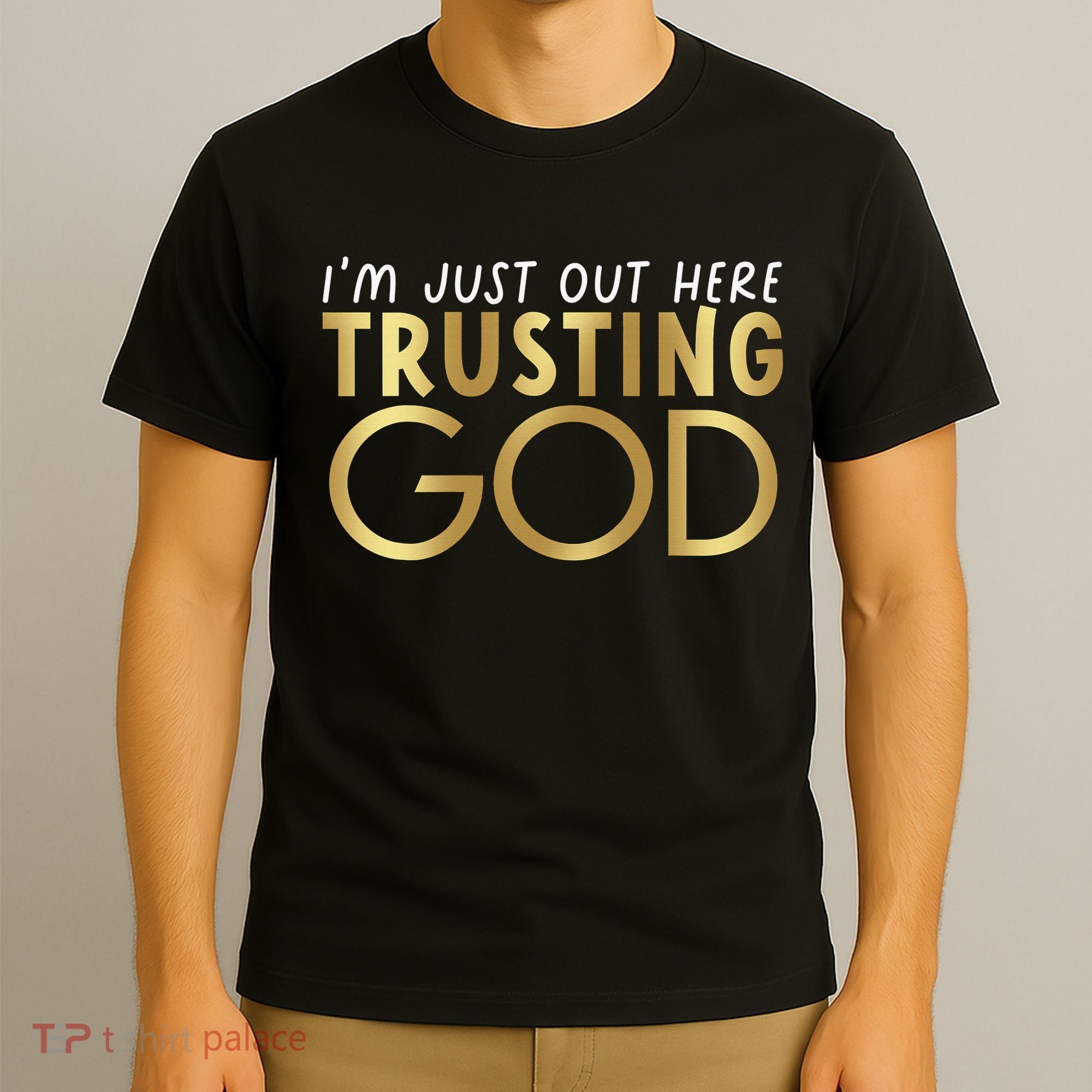 I'm Just Out Here Trusting God Christian Believers God Love  T-Shirt