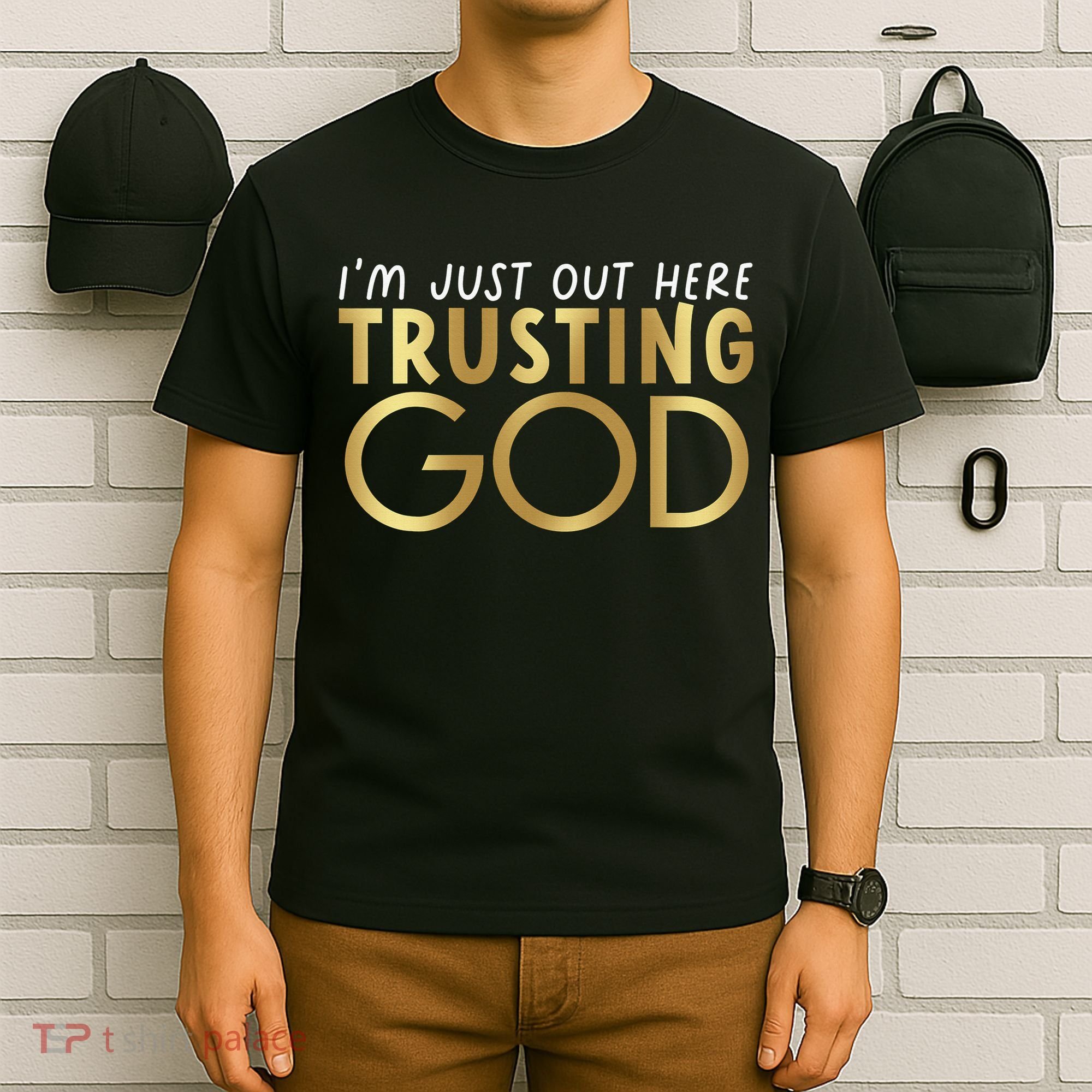 I'm Just Out Here Trusting God Christian Believers God Love  T-Shirt