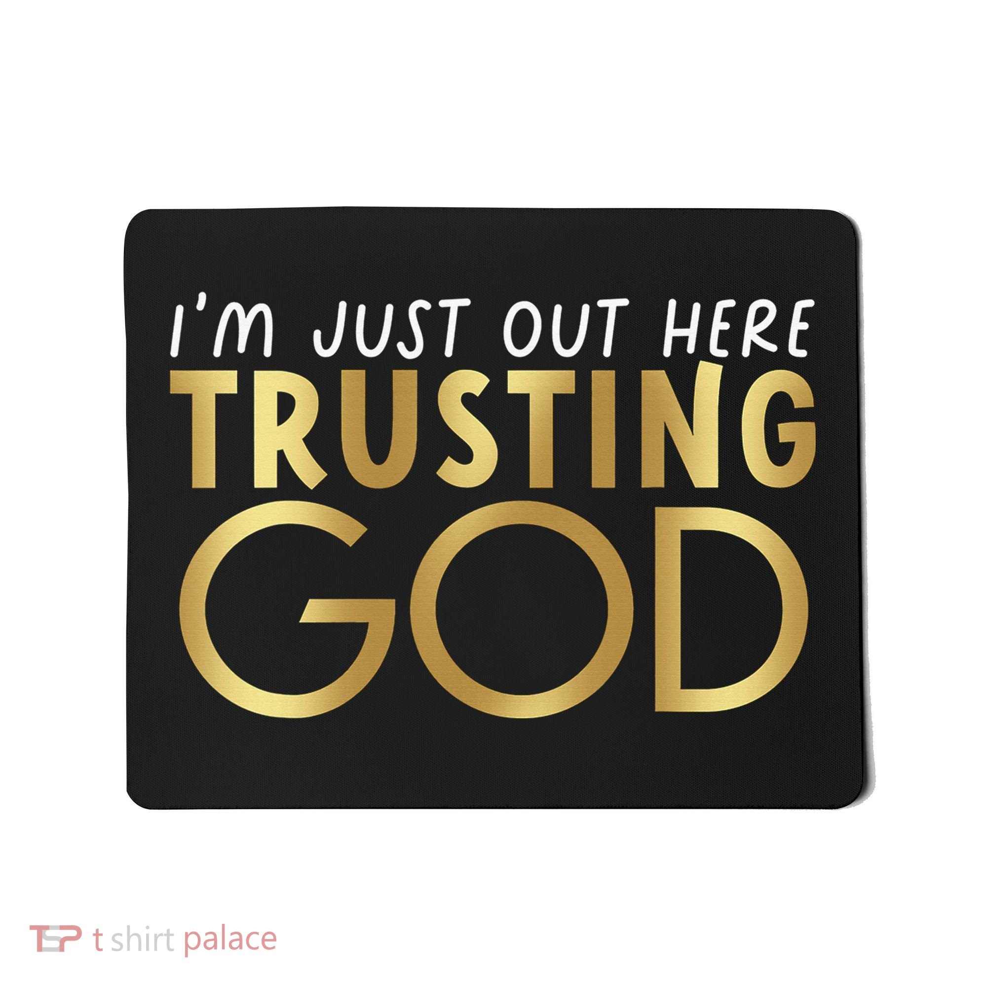 I'm Just Out Here Trusting God Christian Believers God Love  Mousepad