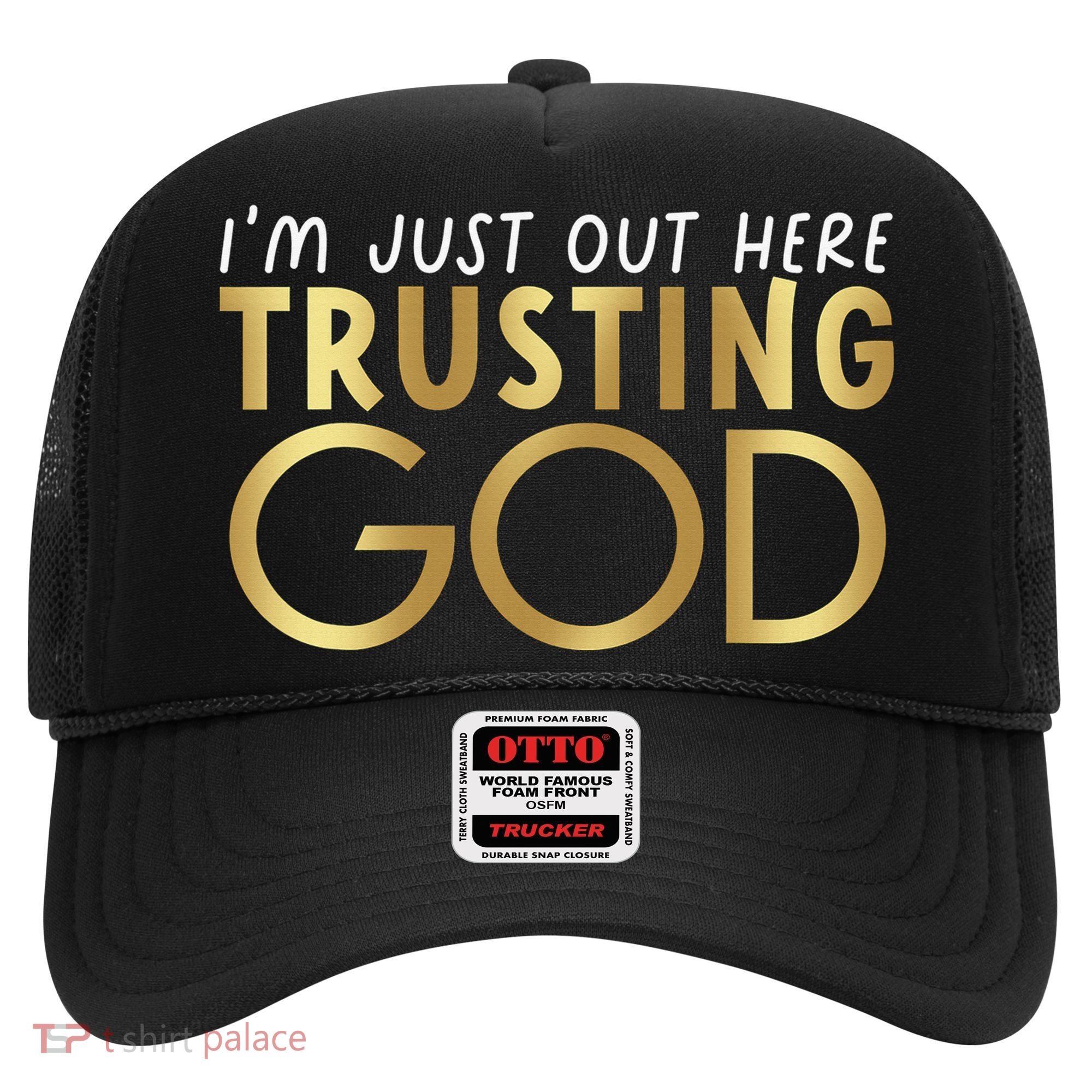 I'm Just Out Here Trusting God Christian Believers God Love  Hat