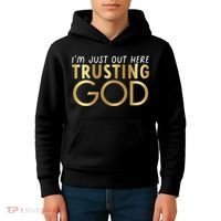 I'm Just Out Here Trusting God Christian Believers God Love  Kids Hoodie thumb 4