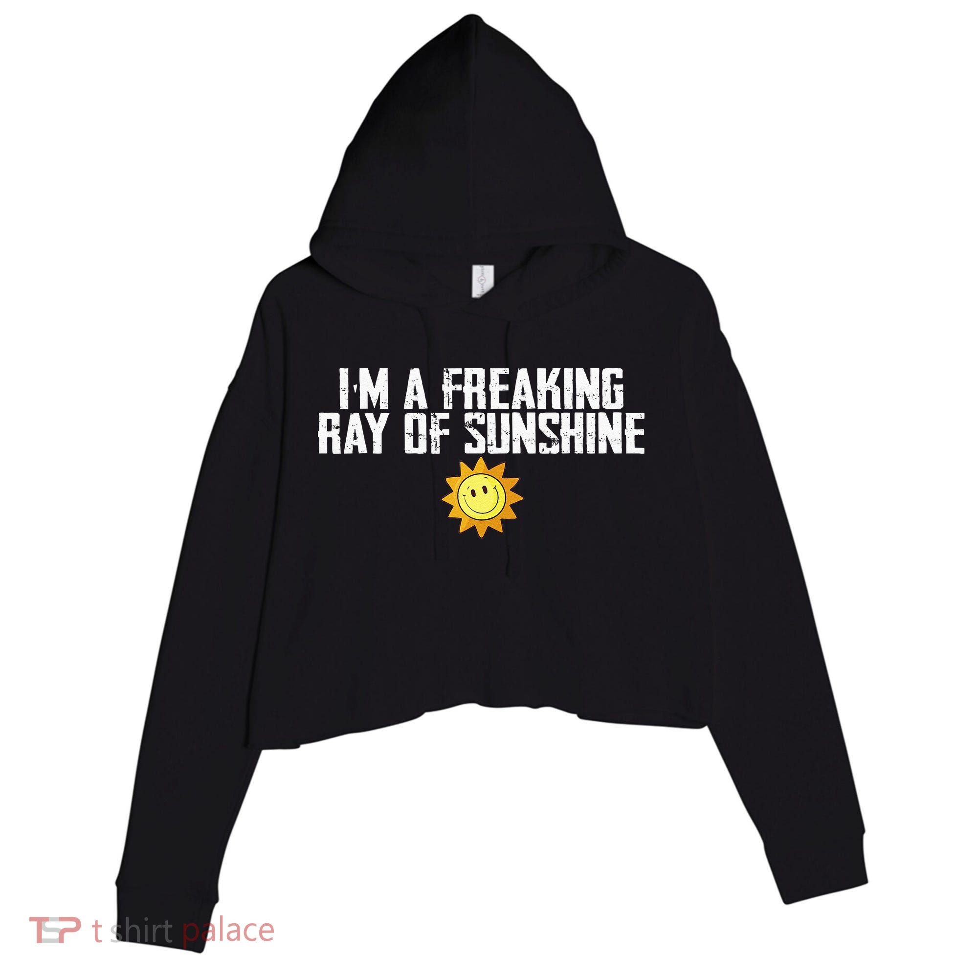 Im Just One Big Freaking Ray Of Sunshine Funny Sarcastic Crop Fleece Hoodie