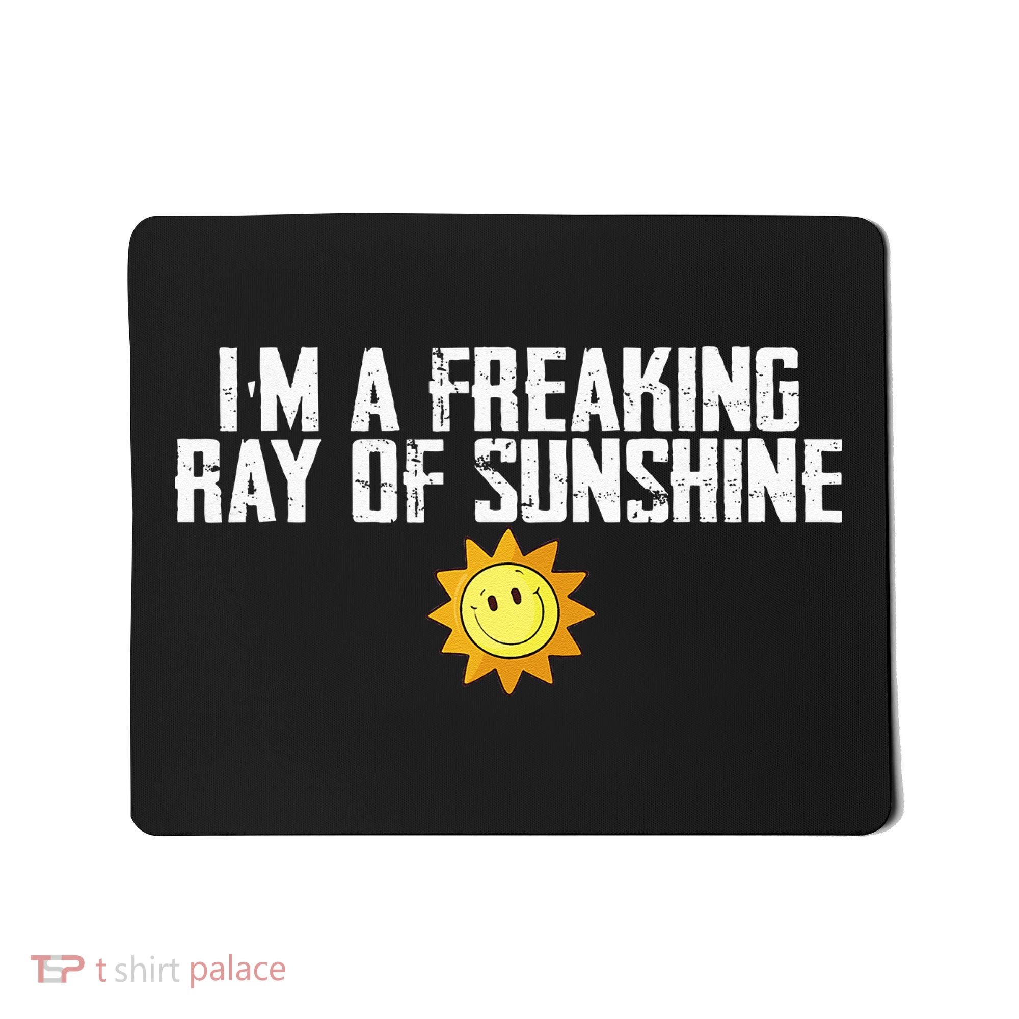 Im Just One Big Freaking Ray Of Sunshine Funny Sarcastic Mousepad