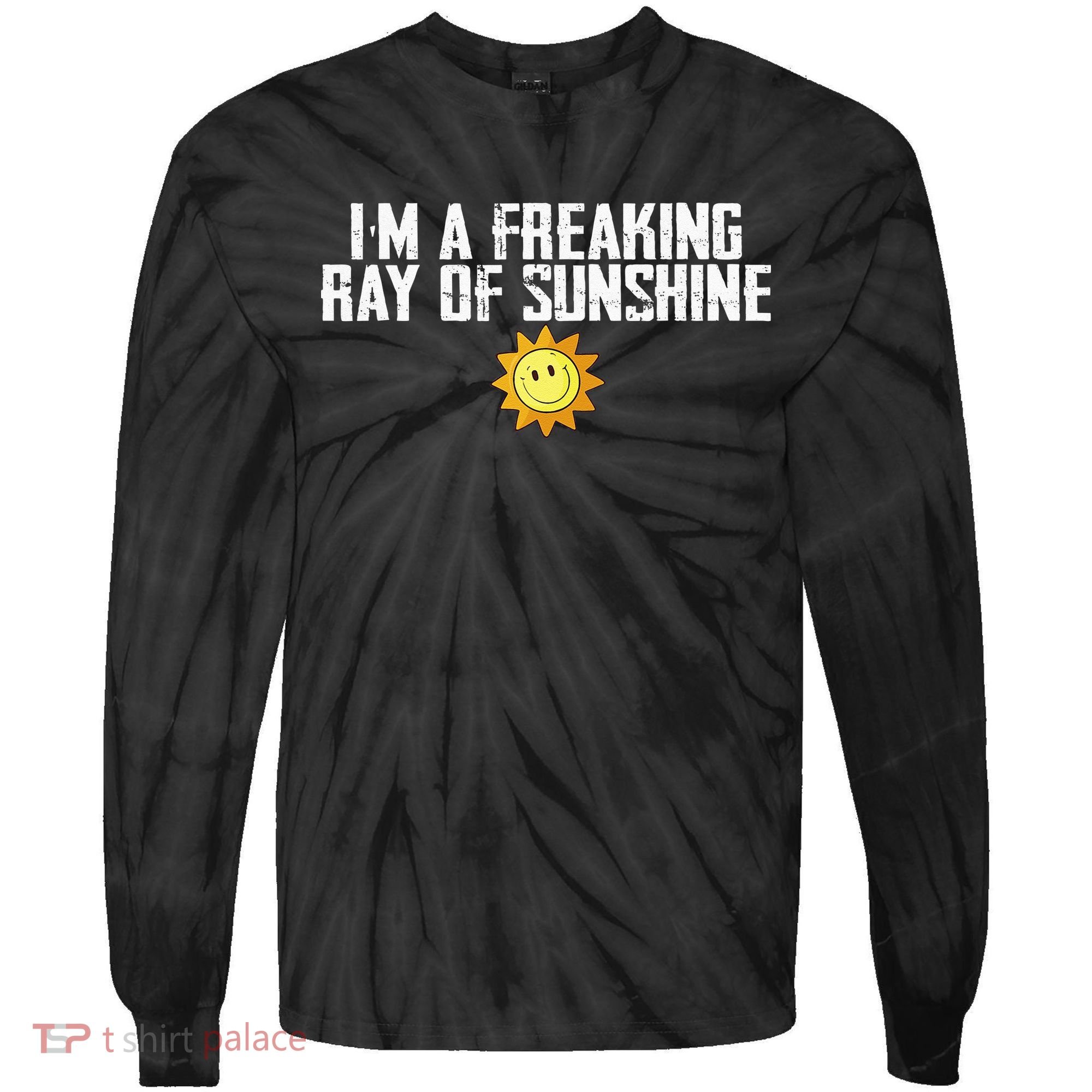 Im Just One Big Freaking Ray Of Sunshine Funny Sarcastic Tie-Dye Long Sleeve Shirt