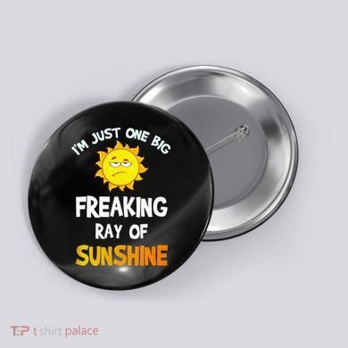 Im Just One Big Freaking Ray Of Sunshine Funny Idea Button