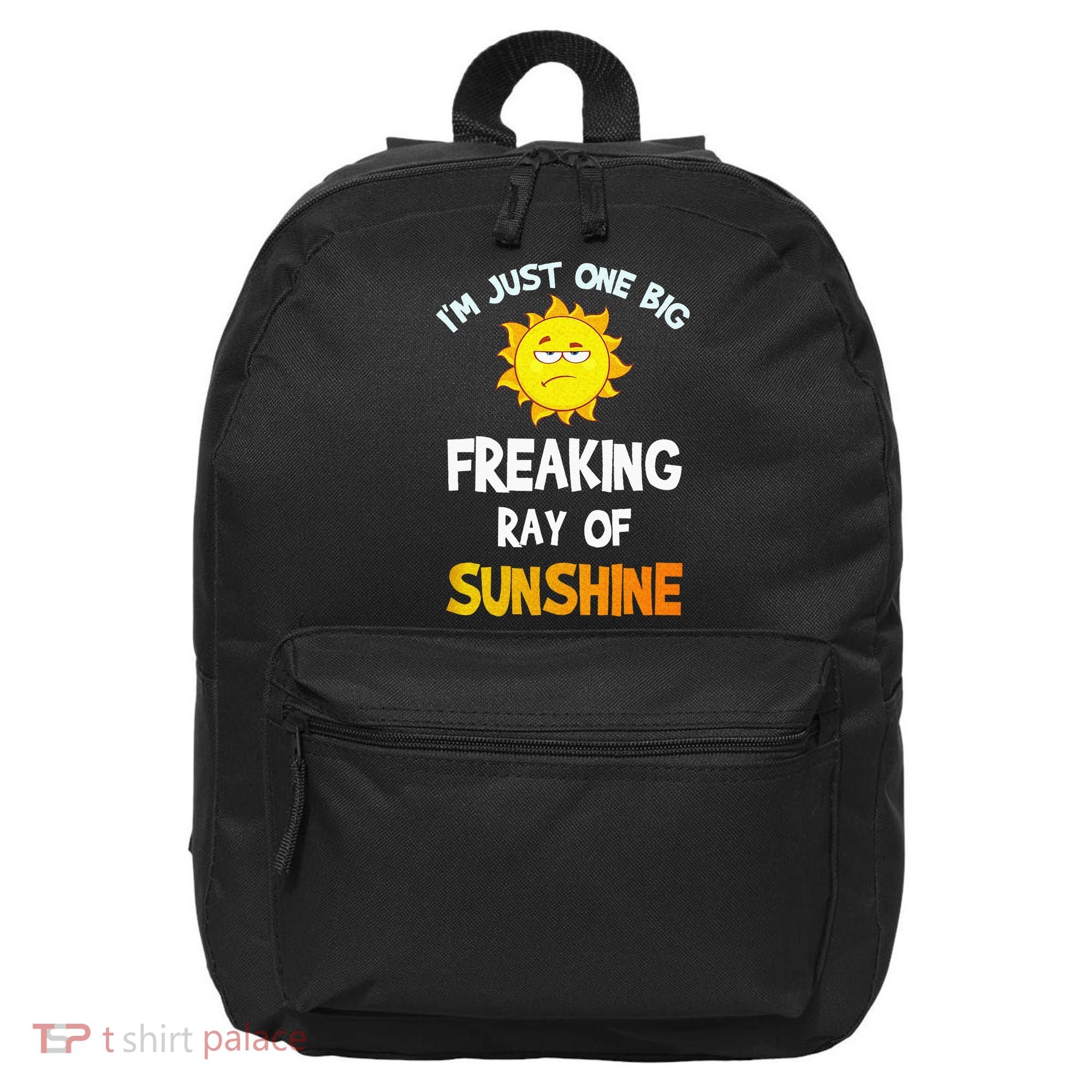 Im Just One Big Freaking Ray Of Sunshine Funny Idea 16 in Basic Backpack