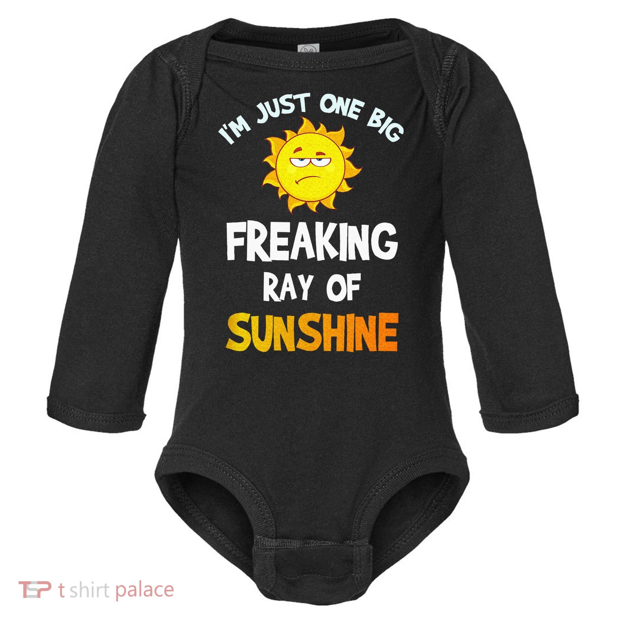 Im Just One Big Freaking Ray Of Sunshine Funny Idea Baby Long Sleeve Bodysuit