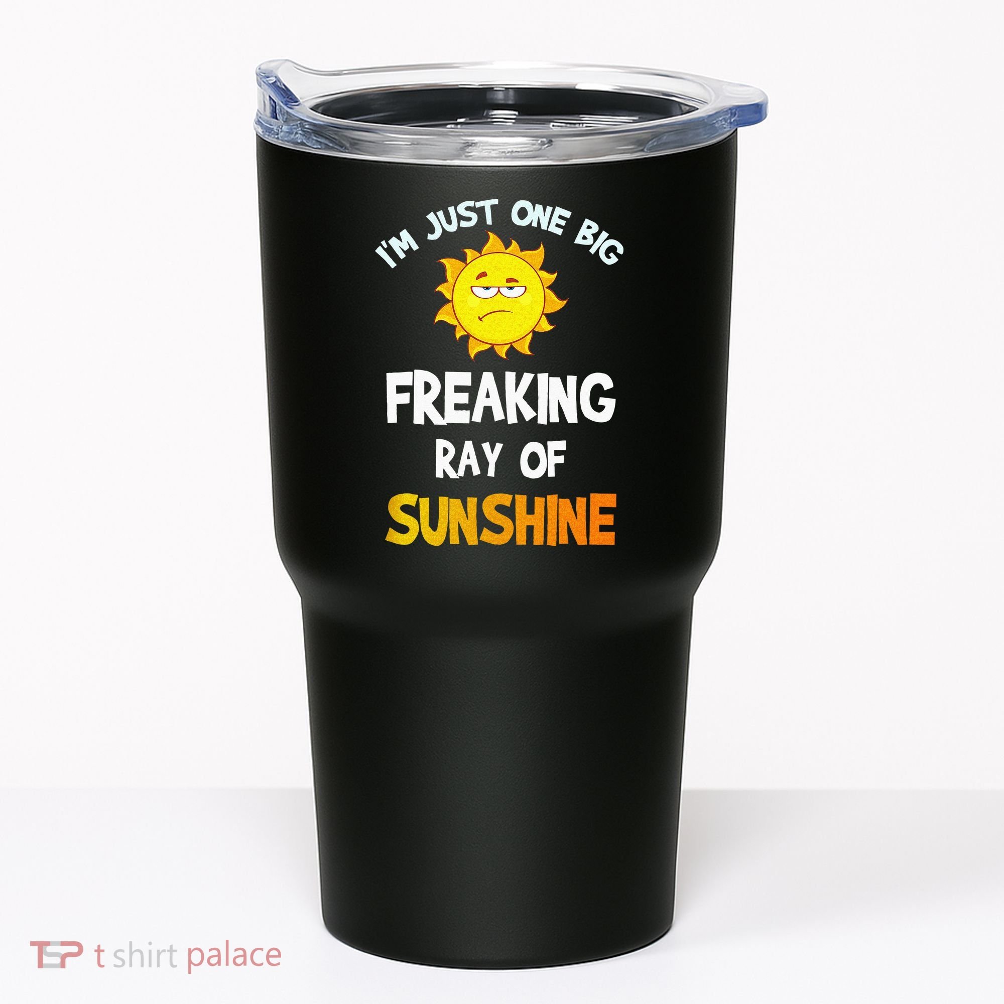 Im Just One Big Freaking Ray Of Sunshine Funny Idea Tumbler