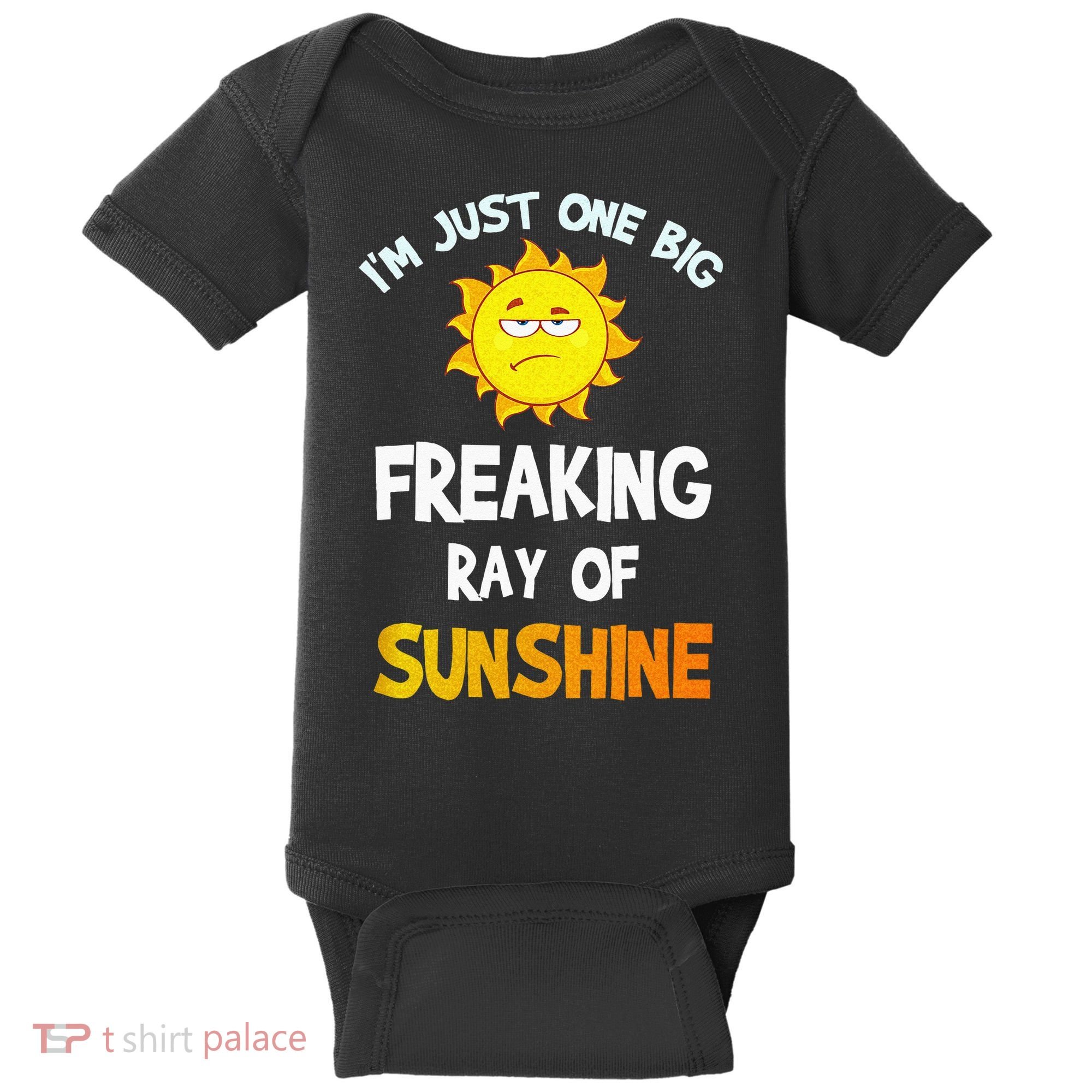 Im Just One Big Freaking Ray Of Sunshine Funny Idea Baby Bodysuit