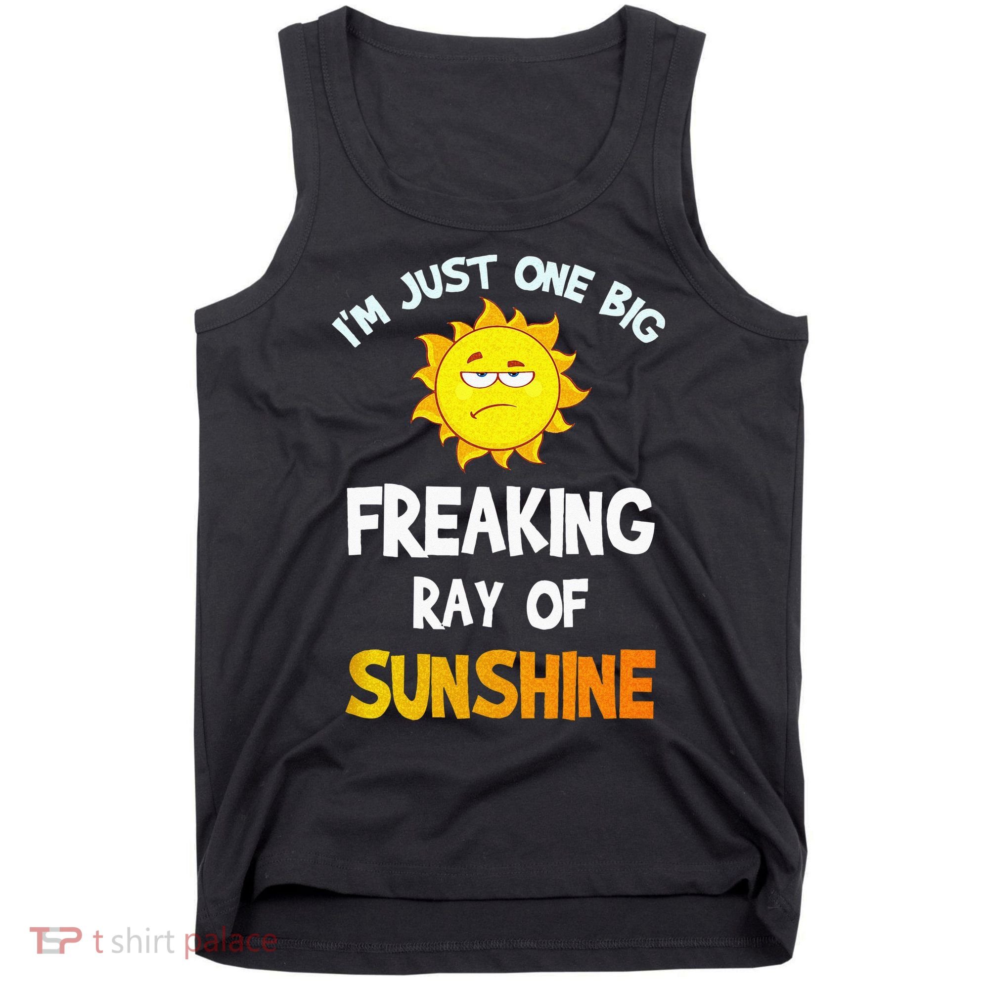 Im Just One Big Freaking Ray Of Sunshine Funny Idea Tank Top