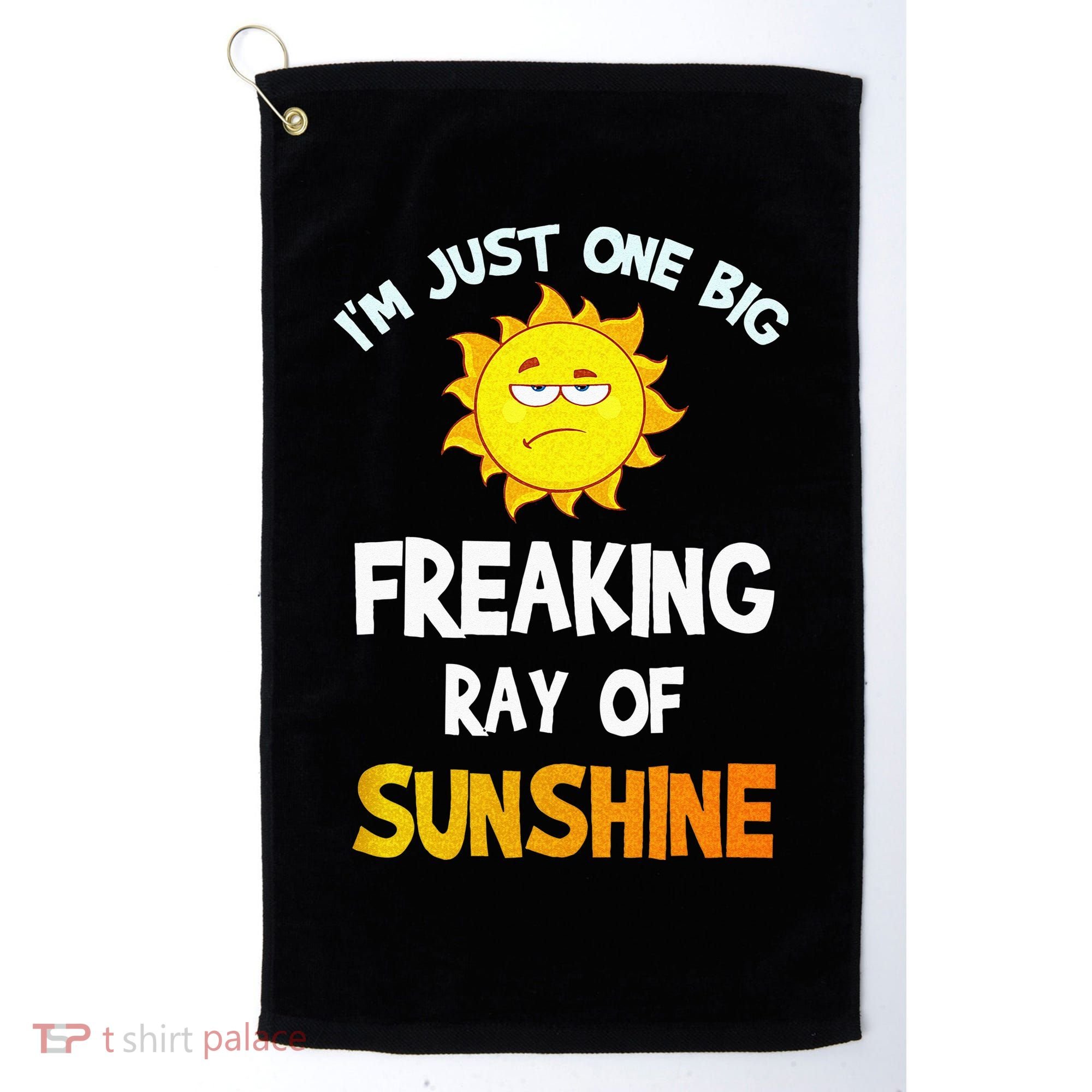 Im Just One Big Freaking Ray Of Sunshine Funny Idea Golf Towel