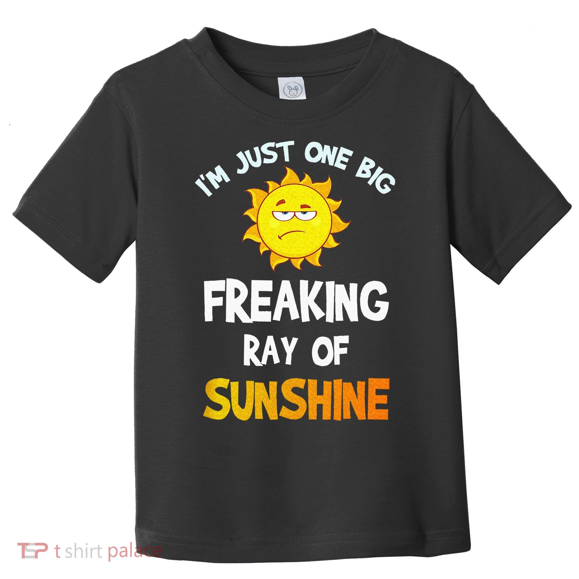 Im Just One Big Freaking Ray Of Sunshine Funny Idea Toddler T-Shirt
