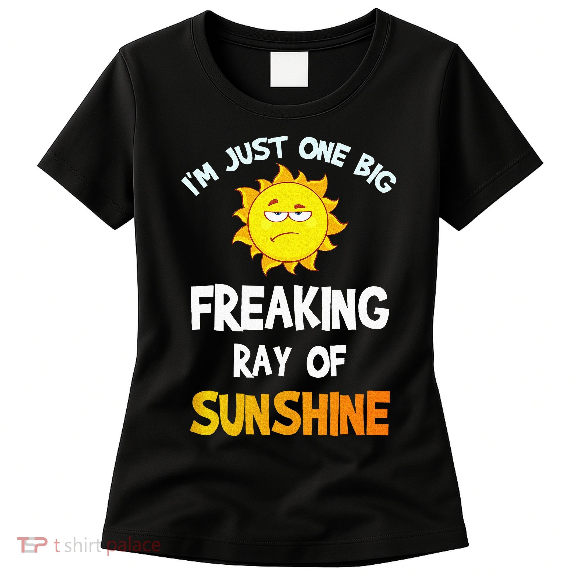 Im Just One Big Freaking Ray Of Sunshine Funny Idea Women's T-Shirt