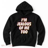 IM Jealous Of Me Too Funny Saying Sarcastic Hoodie thumb 0