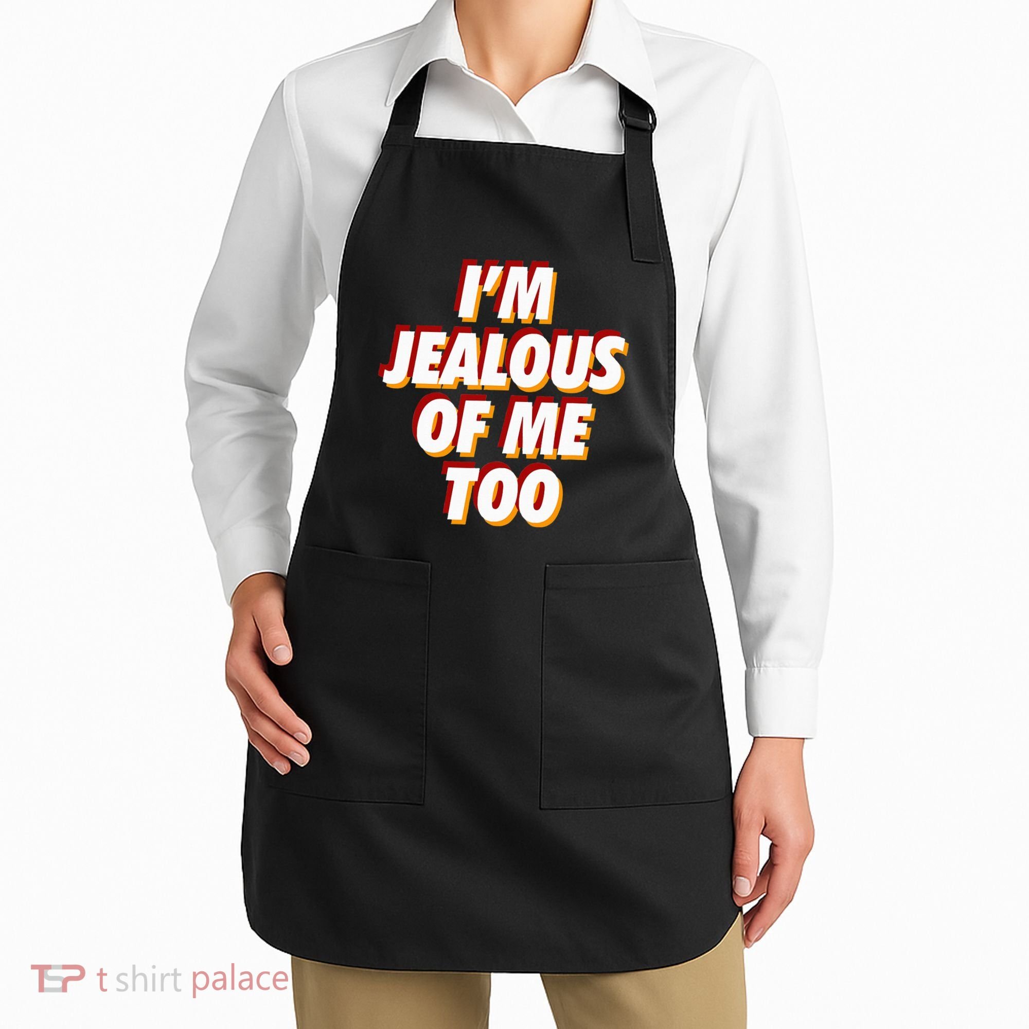 IM Jealous Of Me Too Funny Saying Sarcastic Apron
