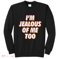 IM Jealous Of Me Too Funny Saying Sarcastic Sweatshirt thumb 0