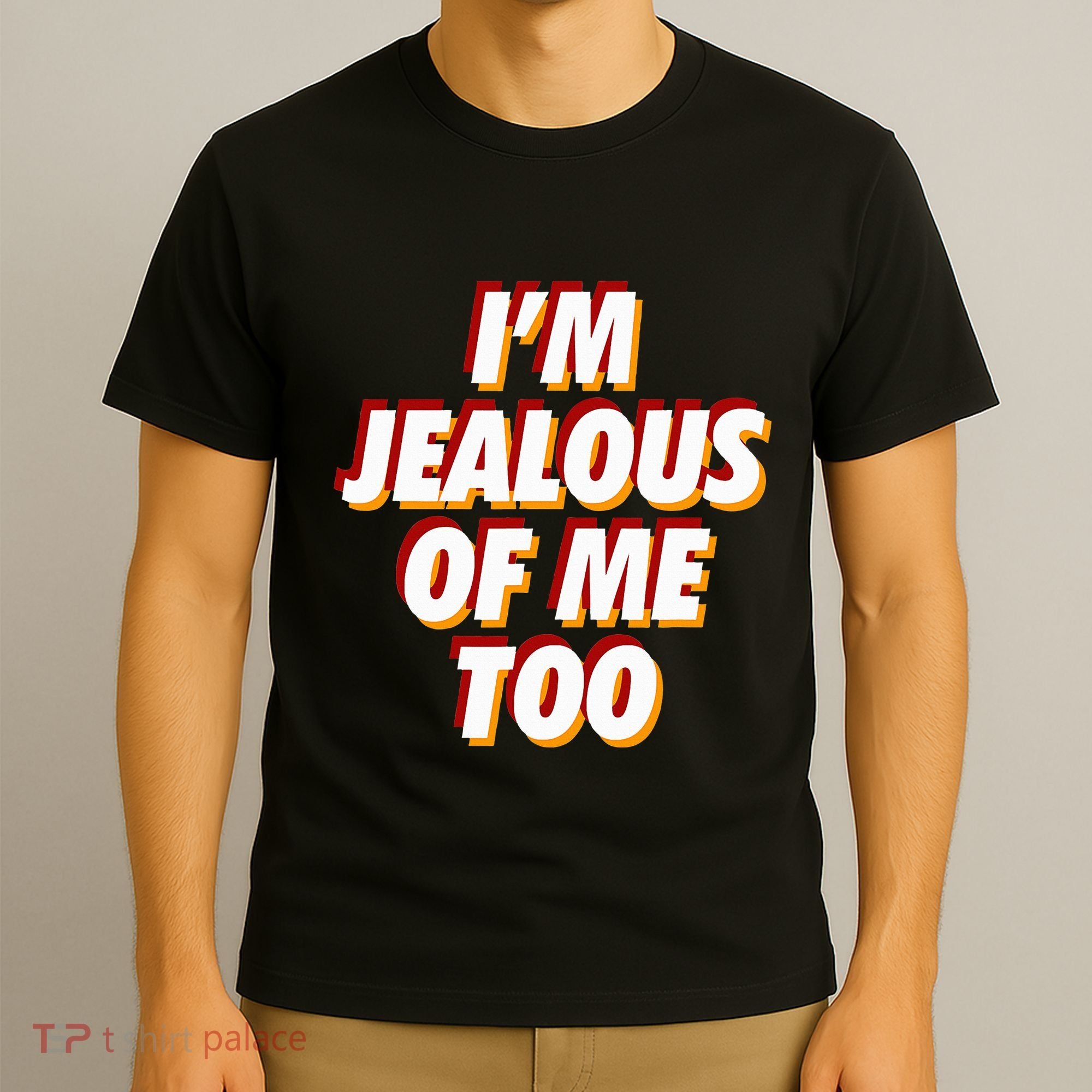 IM Jealous Of Me Too Funny Saying Sarcastic T-Shirt