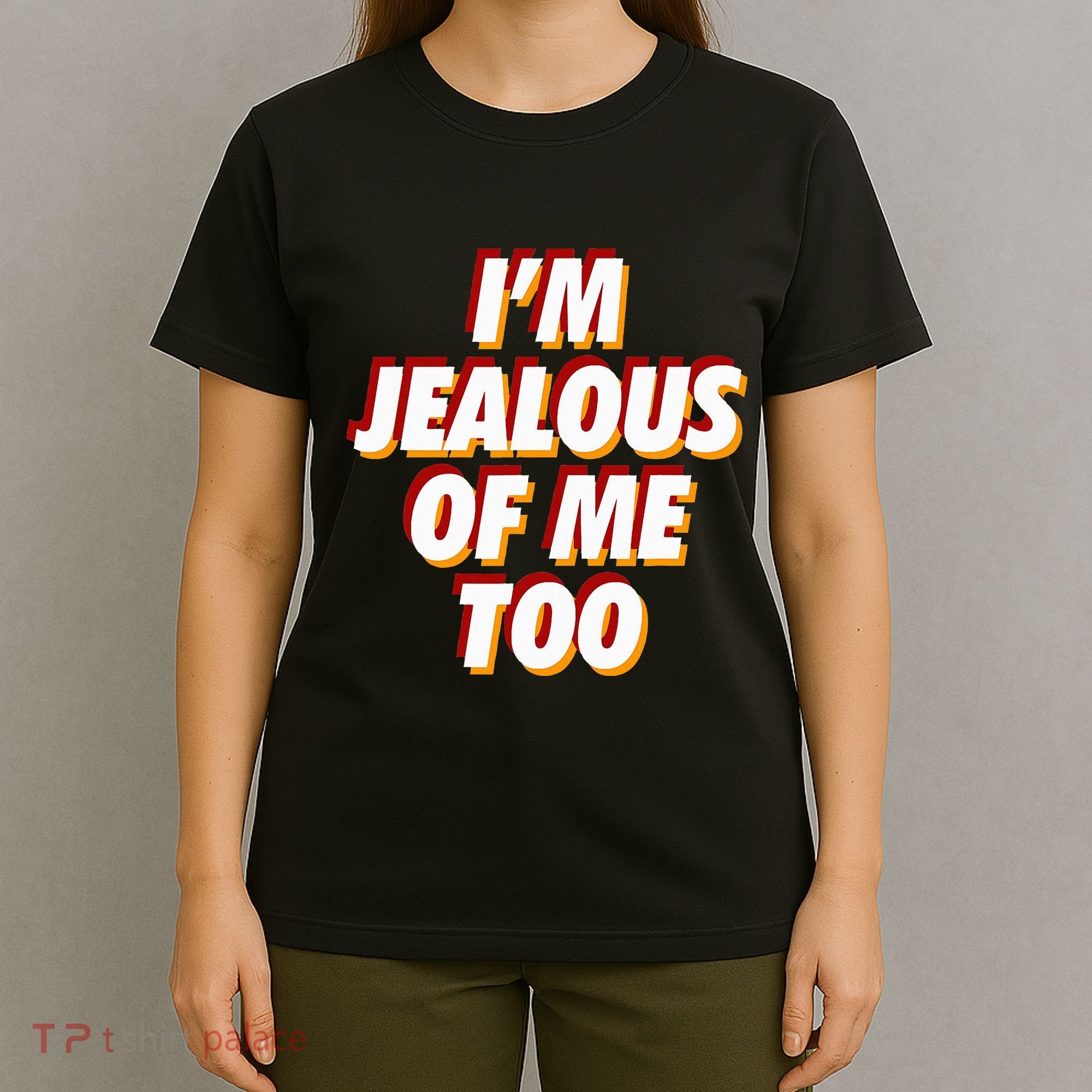 IM Jealous Of Me Too Funny Saying Sarcastic T-Shirt