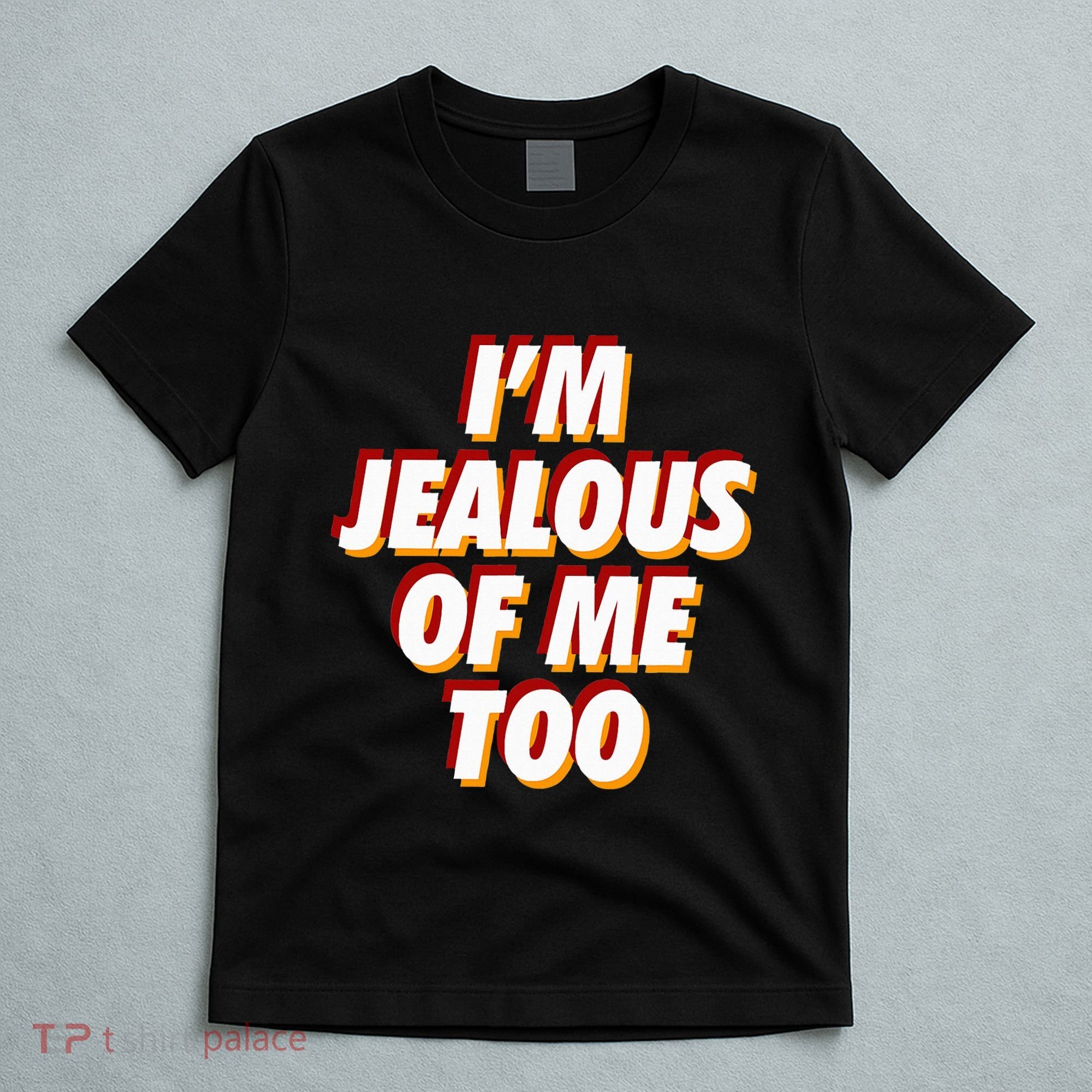IM Jealous Of Me Too Funny Saying Sarcastic T-Shirt