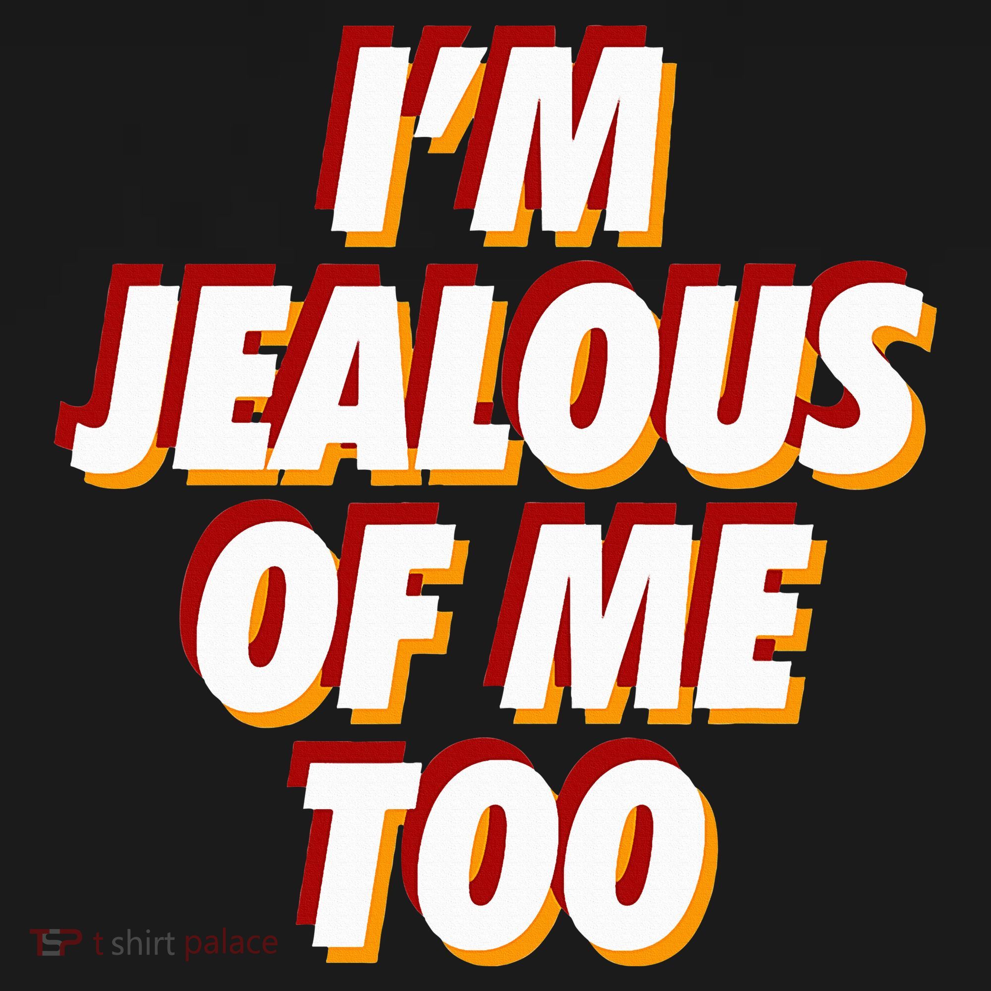 IM Jealous Of Me Too Funny Saying Sarcastic T-Shirt