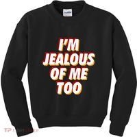 IM Jealous Of Me Too Funny Saying Sarcastic Kids Sweatshirt thumb 0