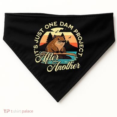 It’S Just One Dam Project After Another Funny Beaver USA-Made Doggie Bandana