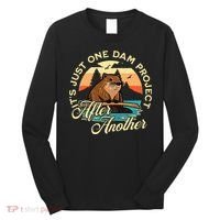 It’S Just One Dam Project After Another Funny Beaver Long Sleeve Shirt thumb 0