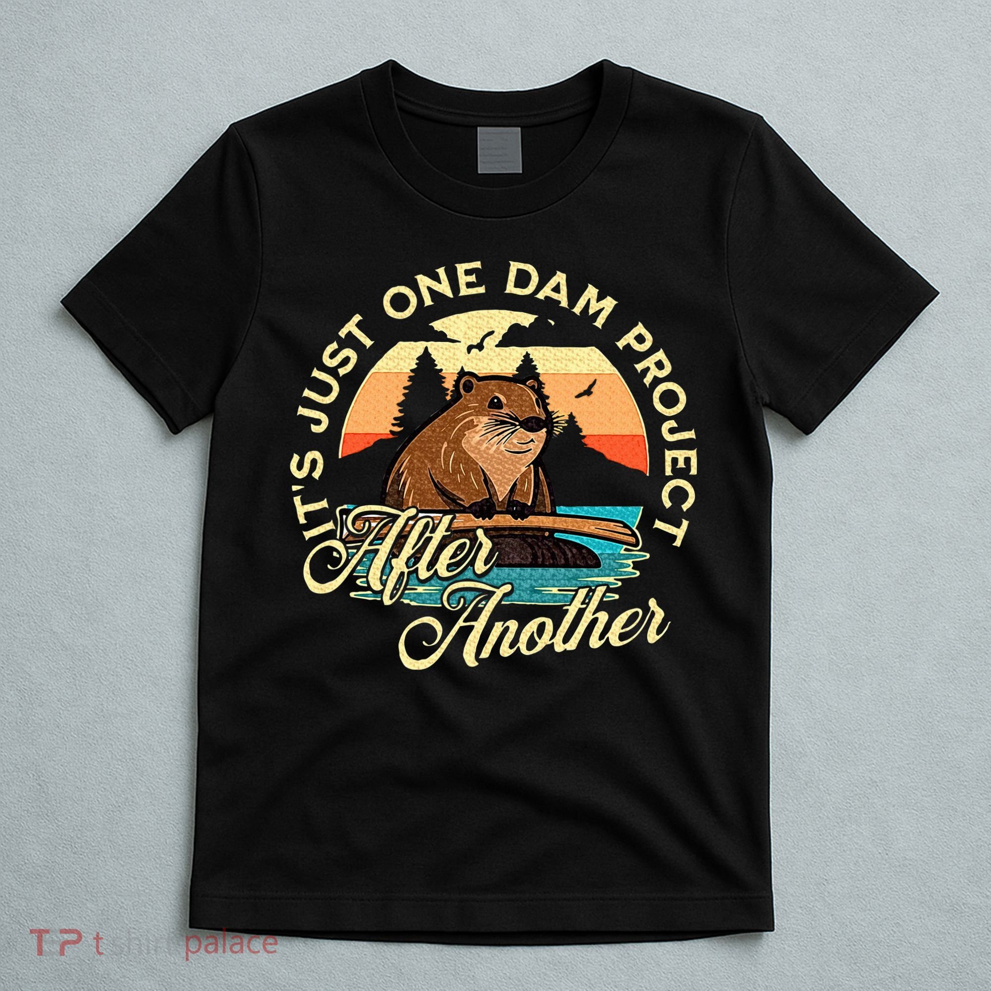 It’S Just One Dam Project After Another Funny Beaver T-Shirt