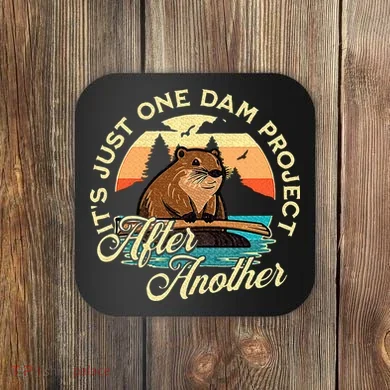 It’S Just One Dam Project After Another Funny Beaver Coaster