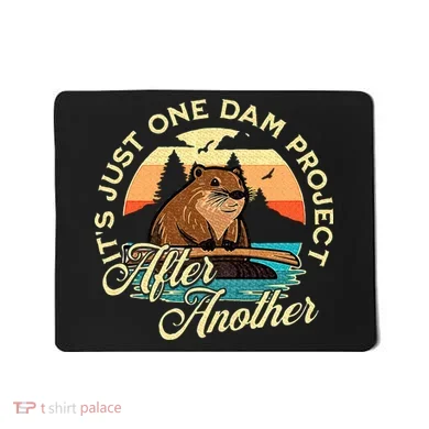 It’S Just One Dam Project After Another Funny Beaver Mousepad