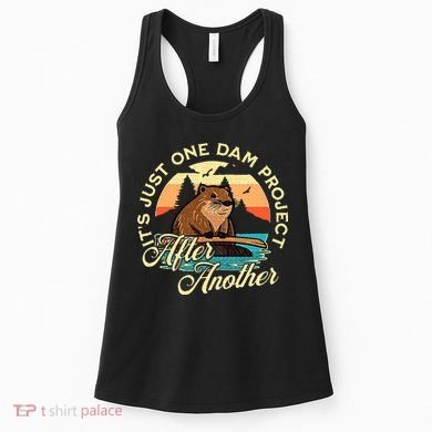 It’S Just One Dam Project After Another Funny Beaver Women's Tank Top