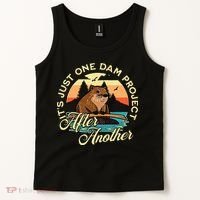 It’S Just One Dam Project After Another Funny Beaver Tank Top thumb 2