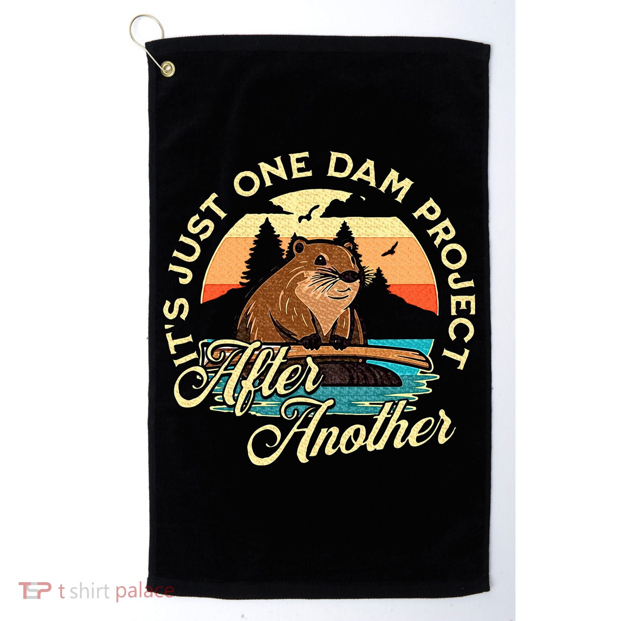 It’S Just One Dam Project After Another Funny Beaver Golf Towel