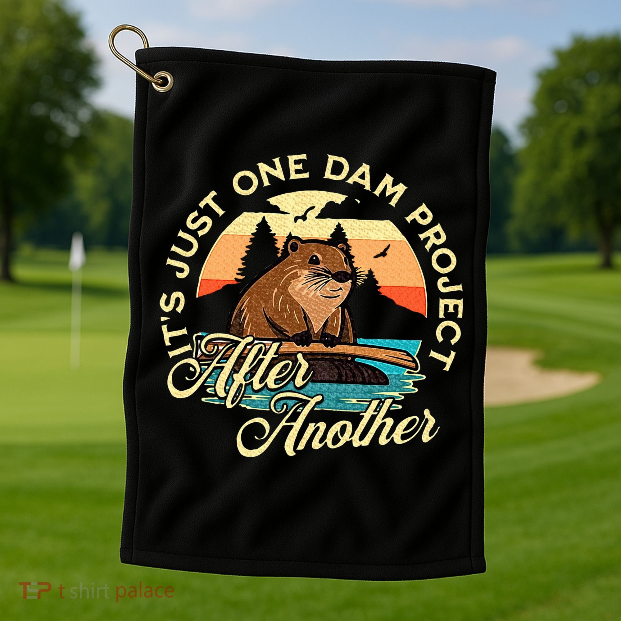 It’S Just One Dam Project After Another Funny Beaver Golf Towel